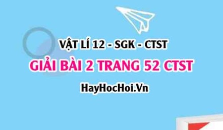 Giải bài 2 trang 52 Vật lí 12 Chân trời sáng tạo